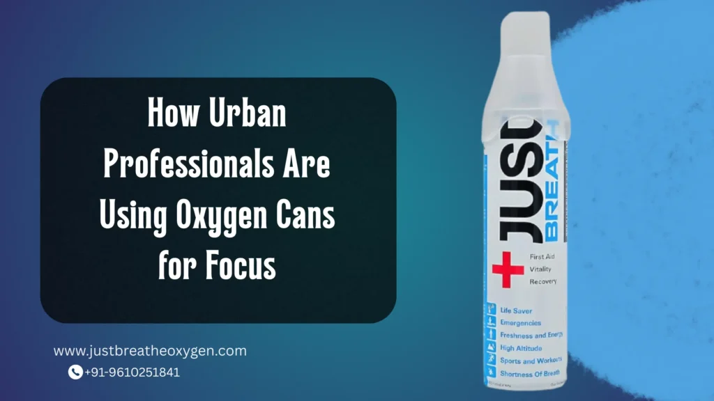 How urban Professionals are using oxygen can for focus