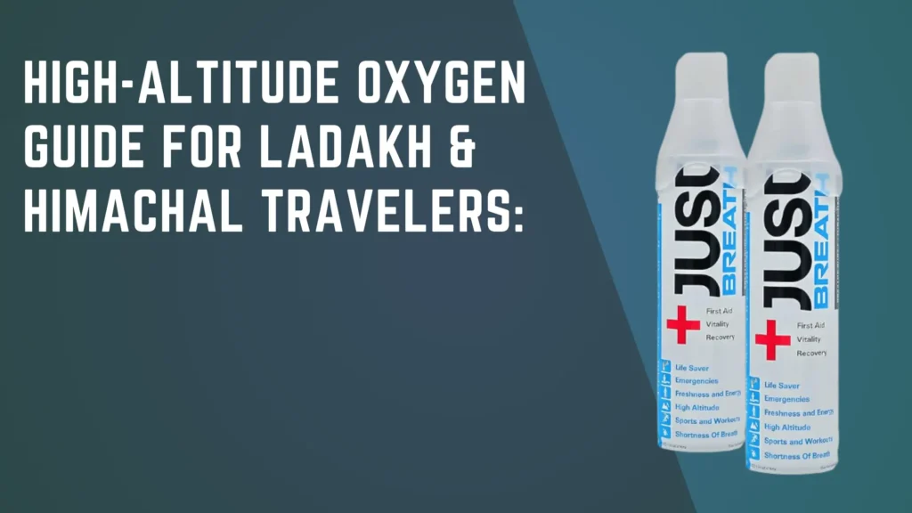 High-Altitude Oxygen Guide for Ladakh & Himachal Travelers
